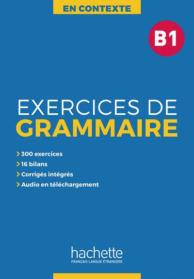 Exercices de Grammaire B1: Übungsbuch mit Lösungen und Transkriptionen (En Contexte – Exercices de grammaire)