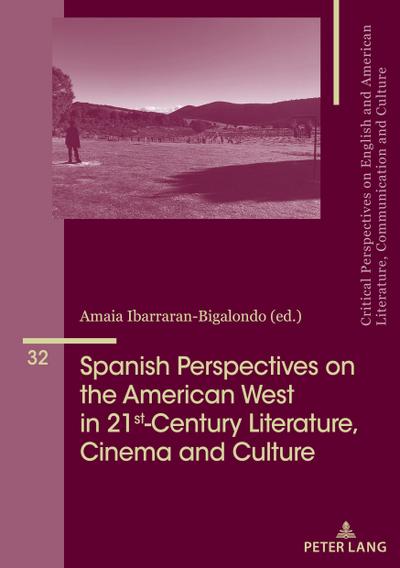 Spanish Perspectives on The American West in 21st-Century Literature, Cinema and Culture