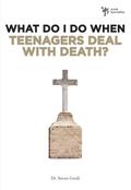 What Do I Do When Teenagers Deal with Death?