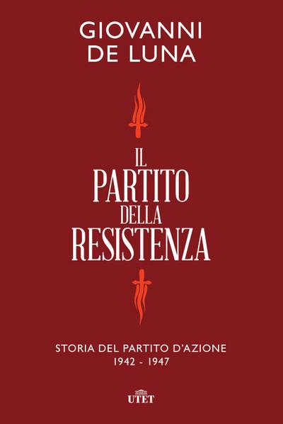 De Luna, G: Partito della Resistenza. Storia del Partito d’A
