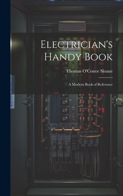 Electrician’s Handy Book: A Modern Book of Reference