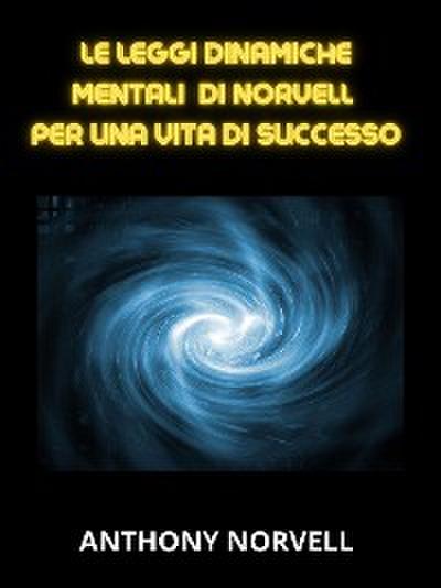 Le Leggi Mentali Dinamiche di Norvell per una vita di successo (Tradotto)