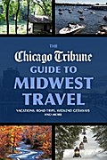 The Chicago Tribune Guide to Midwest Travel