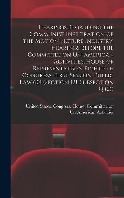 Hearings Regarding the Communist Infiltration of the Motion Picture Industry. Hearings Before the Committee on Un-American Activities, House of Repres