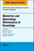 Obstetrics and Gynecology: Maintenance of Knowledge, an Issue of Obstetrics and Gynecology Clinics