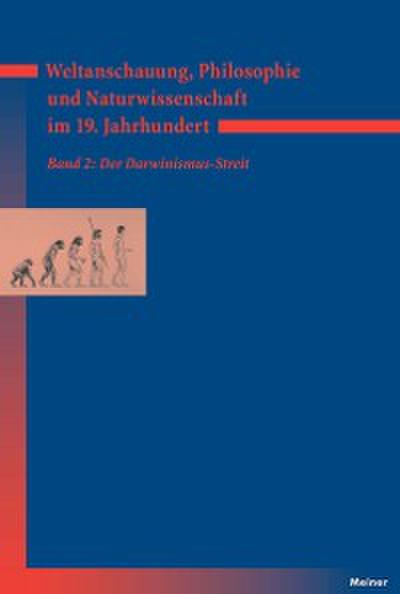 Weltanschauung, Philosophie und Naturwissenschaft im 19. Jahrhundert. Band 2: Der Darwinismus-Streit