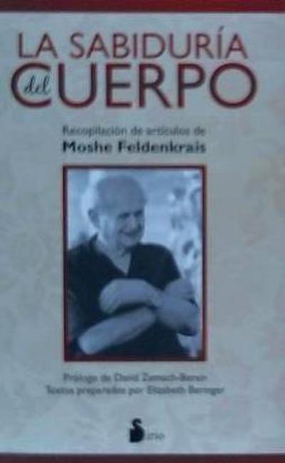 La sabiduría del cuerpo : recopilación de artículos de Moshe Feldenkrais