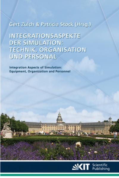 Integrationsaspekte der Simulation: Technik, Organisation und Personal : Karlsruhe, 7. und 8. Oktober 2010; [14. Fachtagung der Arbeitsgemeinschaft Simulation; ASIM-Fachtagung "Simulation in Produktion und Logistik"]. Integration aspects of simulation: equipment, organization and personnel