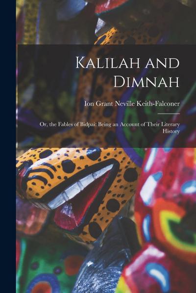 Kalilah and Dimnah: Or, the Fables of Bidpai: Being an Account of Their Literary History
