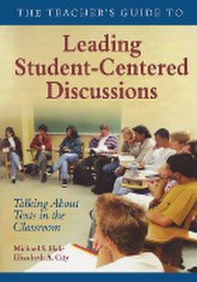 The Teacher’s Guide to Leading Student-Centered Discussions