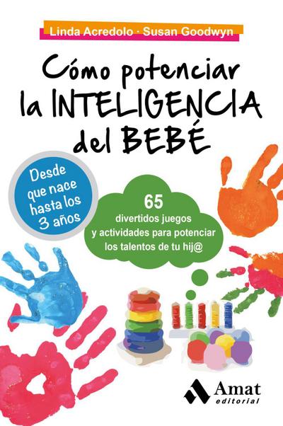 Cómo potenciar la inteligencia del bebé : 65 divertidos juegos y actividades para potenciar los talentos de tu hij@