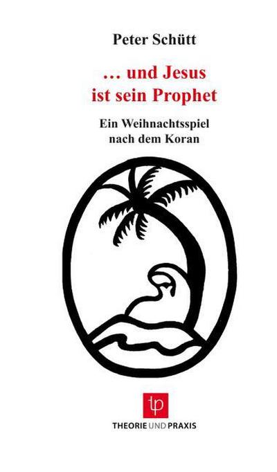 ... und Jesus ist sein Prophet - Weihnachtsspiel nach dem Koran
