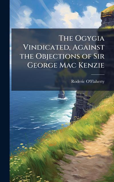 The Ogygia Vindicated, Against the Objections of Sir George Mac Kenzie