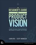Designer’s Guide to Product Vision, The