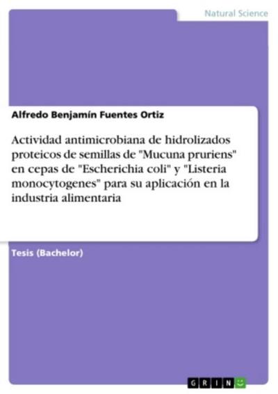 Actividad antimicrobiana de hidrolizados proteicos de semillas de "Mucuna pruriens" en cepas de "Escherichia coli" y "Listeria monocytogenes" para su aplicación en la industria alimentaria