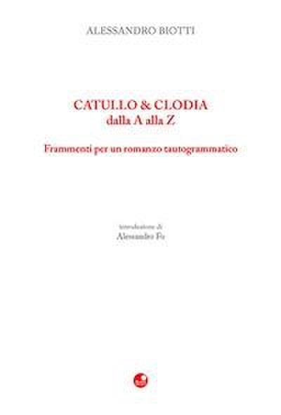 Catullo&Clodia dalla A alla Z. Frammenti per un romanzo tautogrammatico