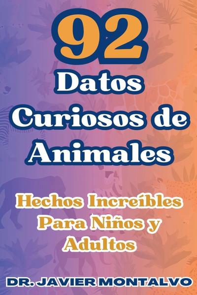 Montalvo, J: 92 Datos Curiosos de Animales Hechos Increíbles