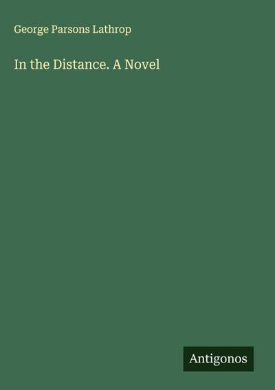 In the Distance. A Novel