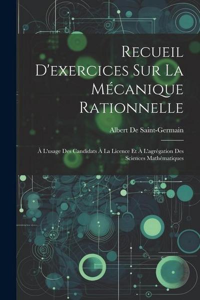 Recueil D’exercices Sur La Mécanique Rationnelle: À L’usage Des Candidats À La Licence Et À L’agrégation Des Sciences Mathématiques
