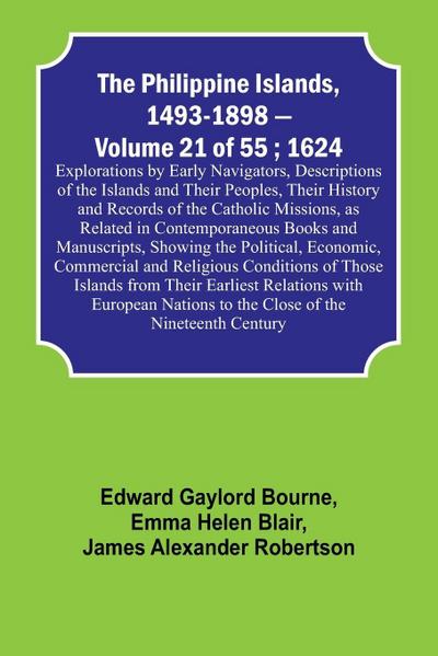 The Philippine Islands, 1493-1898 - Volume 21 of 55 ; 1624 ; Explorations by Early Navigators, Descriptions of the Islands and Their Peoples, Their History and Records of the Catholic Missions, as Related in Contemporaneous Books and Manuscripts, Showing
