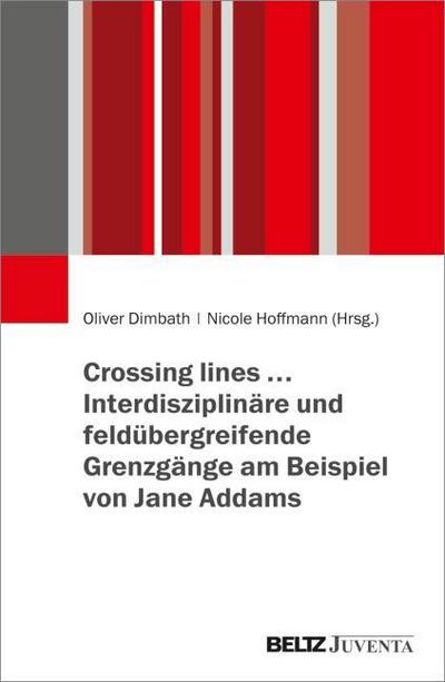 Crossing lines - Interdisziplinäre und feldübergreifende Grenzgänge am Beispiel von Jane Addams