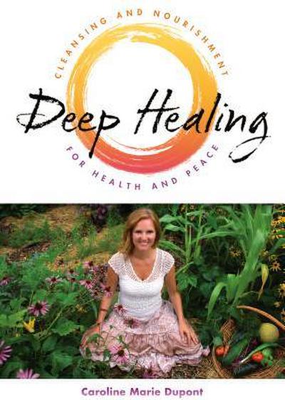 Deep Healing: Cleansing and Nourishment for Health and Peace