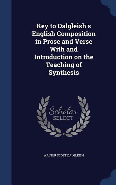 Key to Dalgleish’s English Composition in Prose and Verse With and Introduction on the Teaching of Synthesis