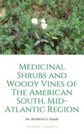 Medicinal Shrubs and Woody Vines of the American Southeast an Herbalist’s Guide