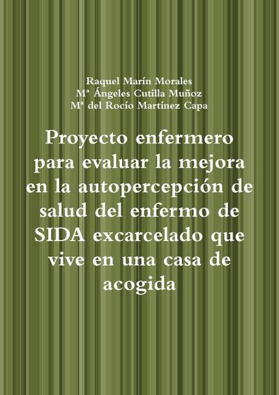 Proyecto enfermero para evaluar la mejora en la autopercepción de salud del enfermo de SIDA excarcelado que vive en una casa de acogida
