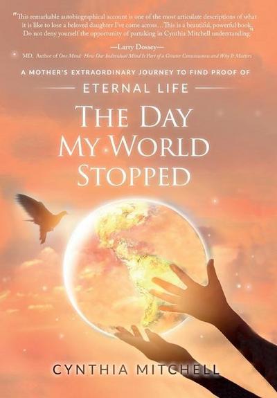 The Day My World Stopped: A Mother’s Extraordinary Journey to Find Proof of Eternal Life