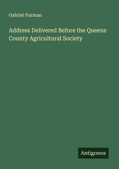 Address Delivered Before the Queens County Agricultural Society