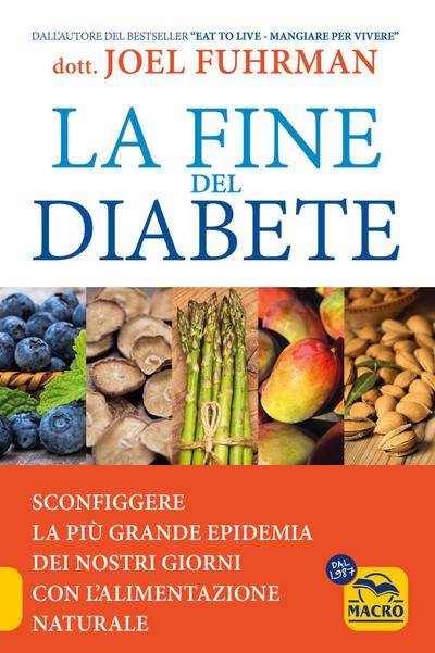 La fine del diabete. Sconfiggere la più grande epidemia dei nostri giorni con l’alimentazione naturale