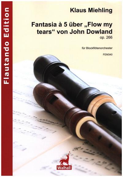 Fantasia à 5 über "Flow my tears" von John Dowland op.266für Blockflötenorchester