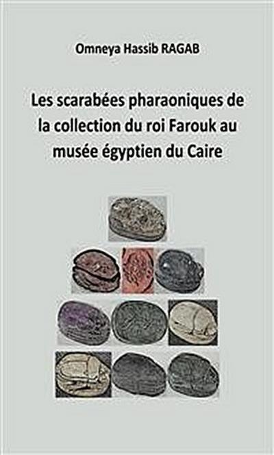 Les scarabées pharaoniques de la collection du roi Farouk au musée égyptien du Caire