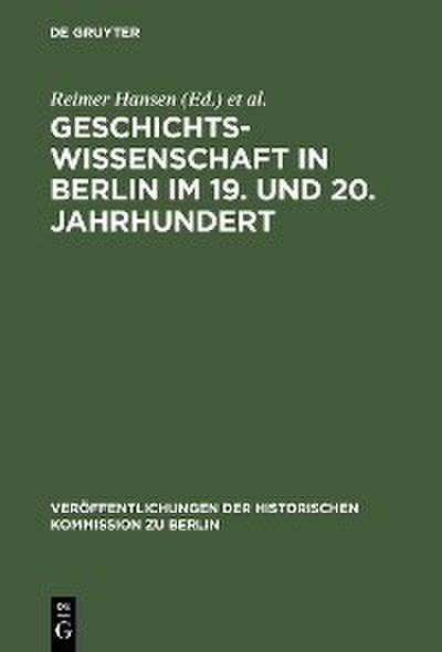 Geschichtswissenschaft in Berlin im 19. und 20. Jahrhundert