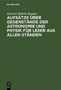 Aufsätze über Gegenstände der Astronomie und Physik für Leser aus allen Ständen von Heinrich Wilhelm Brandes | Ebook