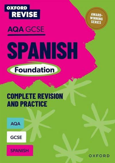 Oxford Revise: AQA GCSE Spanish Foundation Complete Revision and Practice: Knowledge, Retrieval, Practice