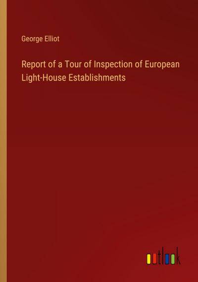 Report of a Tour of Inspection of European Light-House Establishments