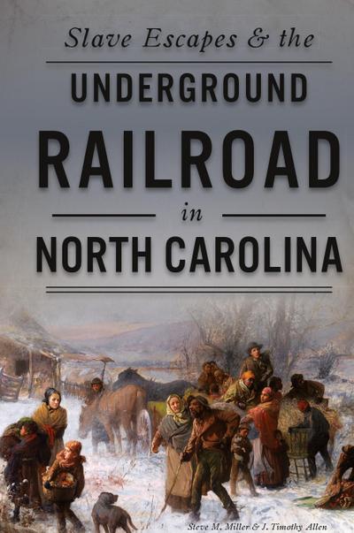 Slave Escapes & the Underground Railroad in North Carolina