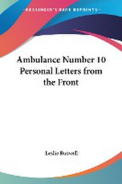 Ambulance Number 10 Personal Letters from the Front