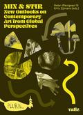 Mix & Stir: New Outlooks on Contemporary Art from Global Perspectives