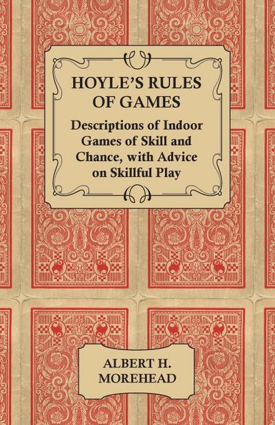 Hoyle’s Rules of Games - Descriptions of Indoor Games of Skill and Chance, with Advice on Skillful Play