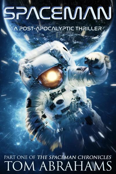 SpaceMan: A Post-Apocalyptic Thriller (The SpaceMan Chronicles Book 1)