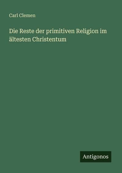 Die Reste der primitiven Religion im ältesten Christentum
