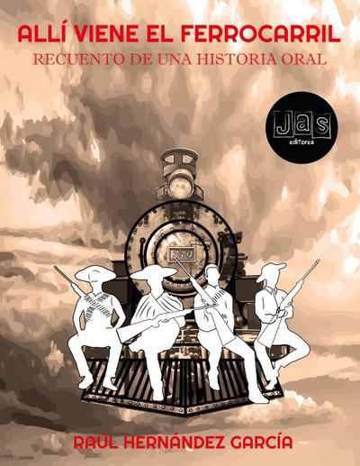 Allí viene el ferrocarril. Recuento de una historia oral