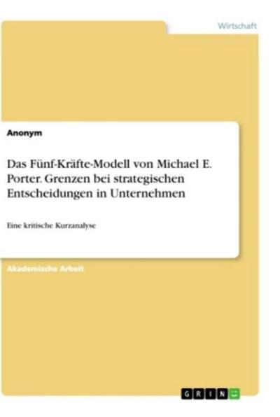 Das Fünf-Kräfte-Modell von Michael E. Porter. Grenzen bei strategischen Entscheidungen in Unternehmen