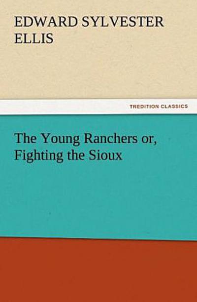 The Young Ranchers or, Fighting the Sioux