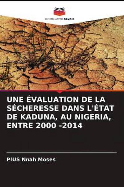 UNE ÉVALUATION DE LA SÉCHERESSE DANS L'ÉTAT DE KADUNA, AU NIGERIA, ENTRE 2000 -2014 - Pius Nnah Moses