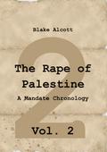 The Rape of Palestine: A Mandate Chronology - Vol. 2