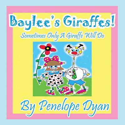 Baylee’s Giraffes! Sometimes Only a Giraffe Will Do